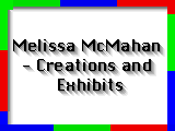 Melissa McMahan - Creations and Exhibits